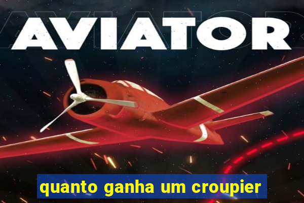 quanto ganha um croupier